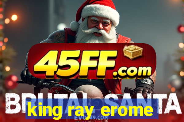 king ray erome